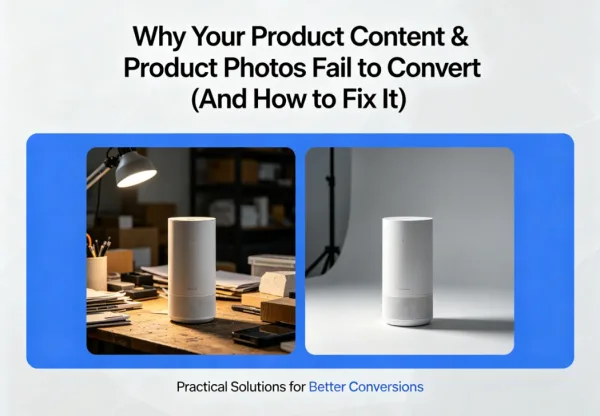 Why Your Product Content & Product Photos Fail to Convert (And How to Fix It) 